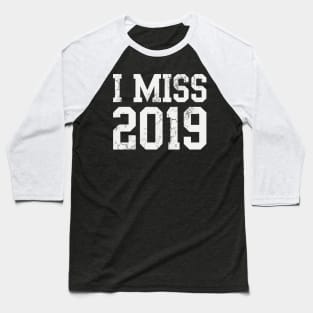 I Miss 2019 Covid 19 Baseball T-Shirt